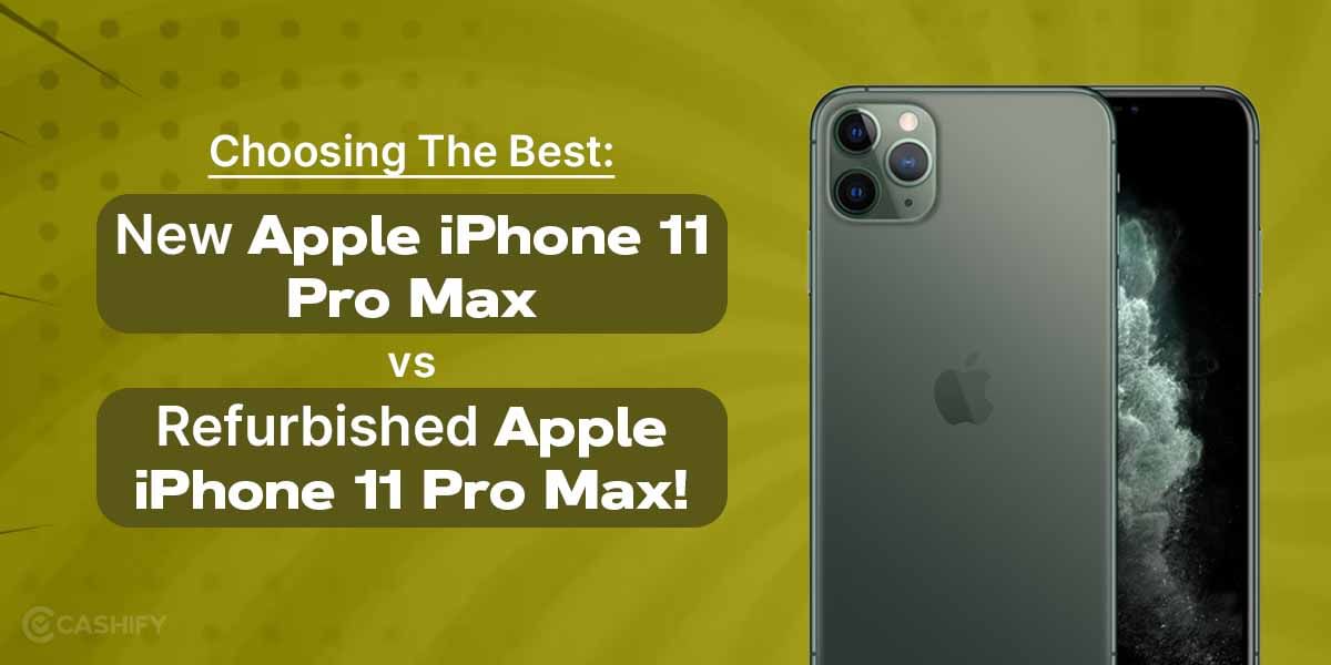 Choosing The Best: New Apple iPhone 11 Pro Max vs Refurbished Apple iPhone 11 Pro Max!
