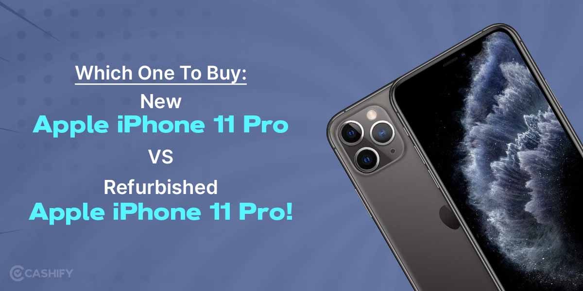 Which One To Buy: New Apple iPhone 11 Pro Vs Refurbished Apple iPhone 11 Pro!