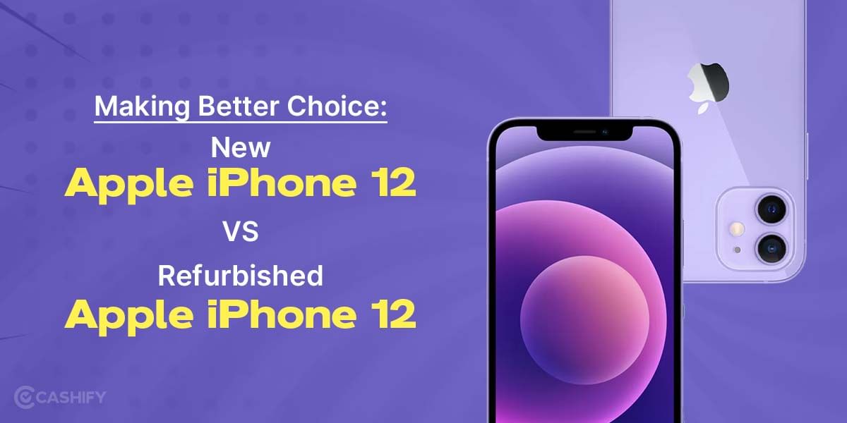 Making Better Choice: New Apple iPhone 12 Vs Refurbished Apple iPhone 12!