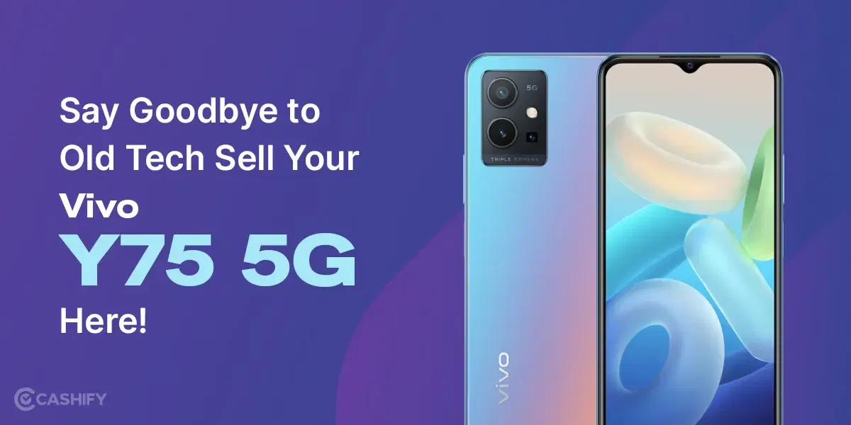 Say Goodbye To Old Tech: Sell Your Vivo Y75 5G Here!