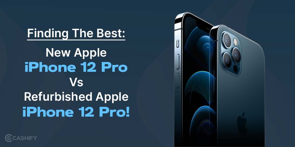 Finding The Best: New Apple iPhone 12 Pro Vs Refurbished Apple iPhone 12 Pro!