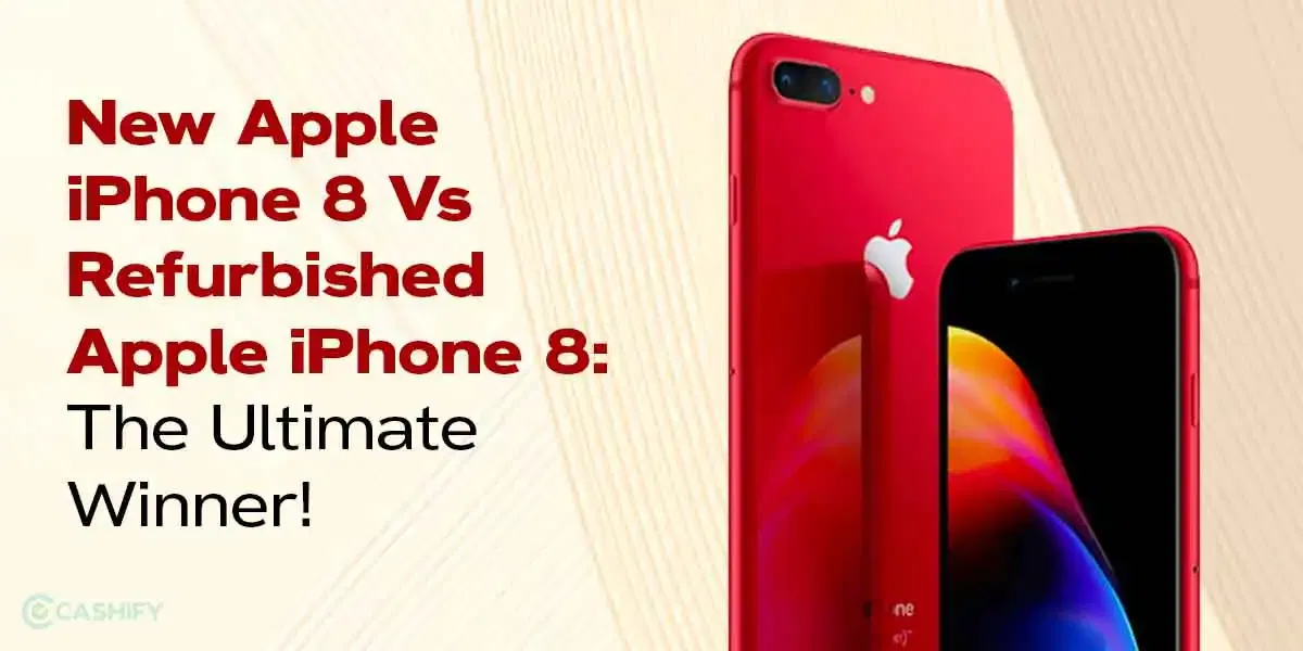 New Apple iPhone 8 Vs Refurbished Apple iPhone 8: The Ultimate Winner!