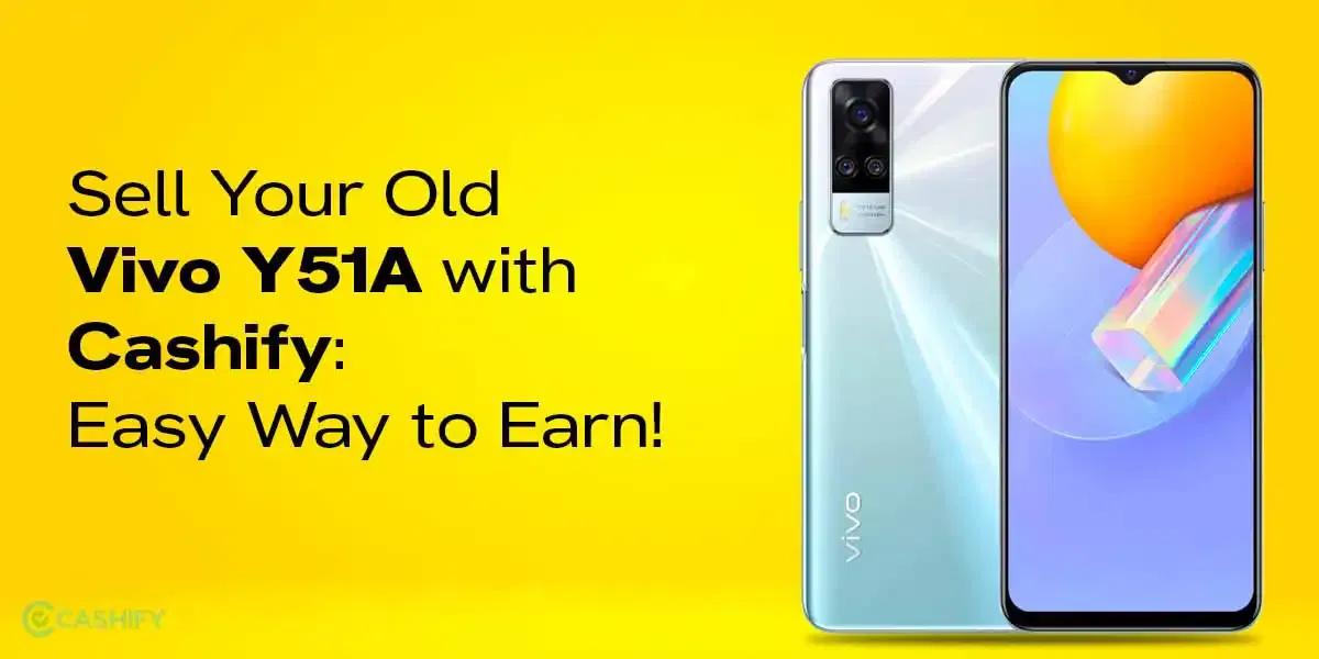 Sell Your Old Vivo Y51A With Cashify: Easy Way To Earn