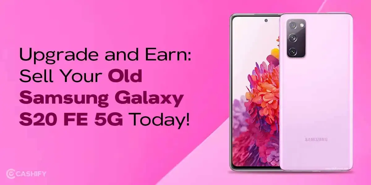 Upgrade and Earn: Sell Your Old Samsung Galaxy S20 FE 5G Today!