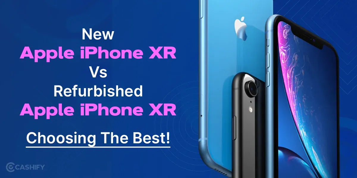 New Apple iPhone XR Vs Refurbished Apple iPhone XR: Choosing The Best!