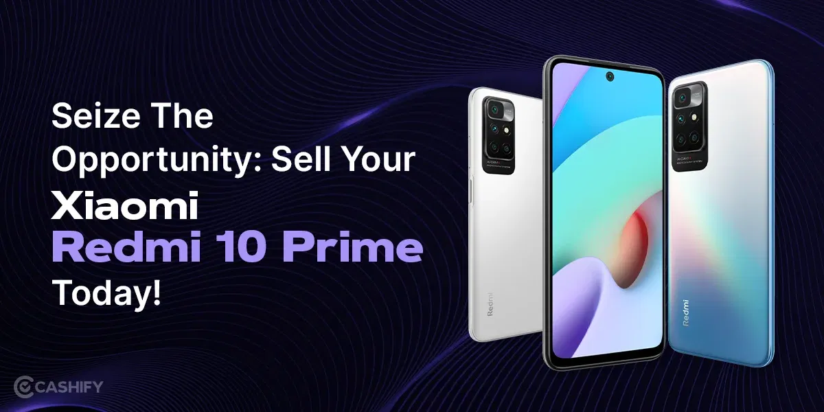 Seize The Opportunity: Sell Your Xiaomi Redmi 10 Prime Today!