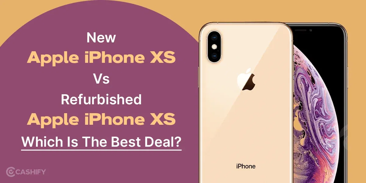 New Apple iPhone XS Vs Refurbished Apple iPhone XS: Which Is The Best Deal?