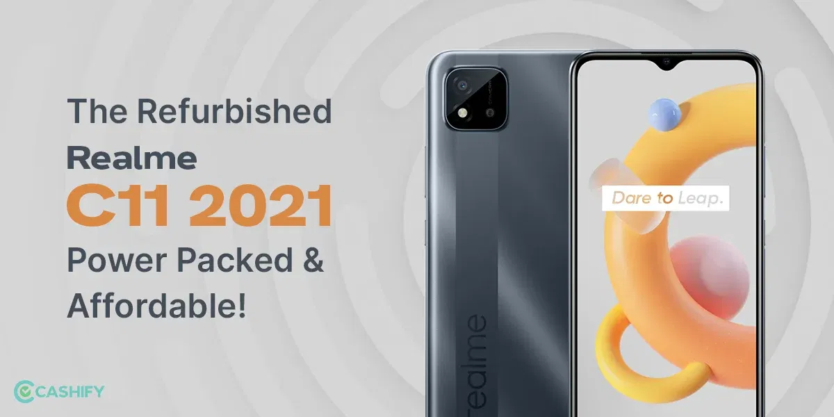 The Refurbished Realme C11 2021: Power Packed And Affordable!