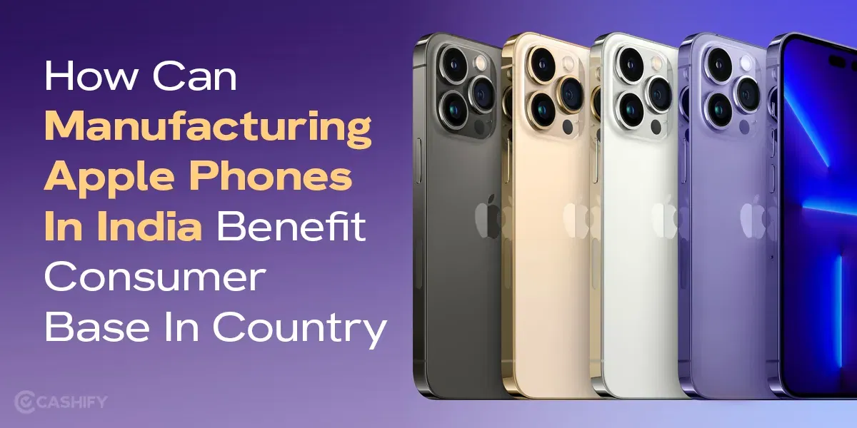 iPhone Manufacturing In India: How Will It Benefit Consumer Base In The Country?