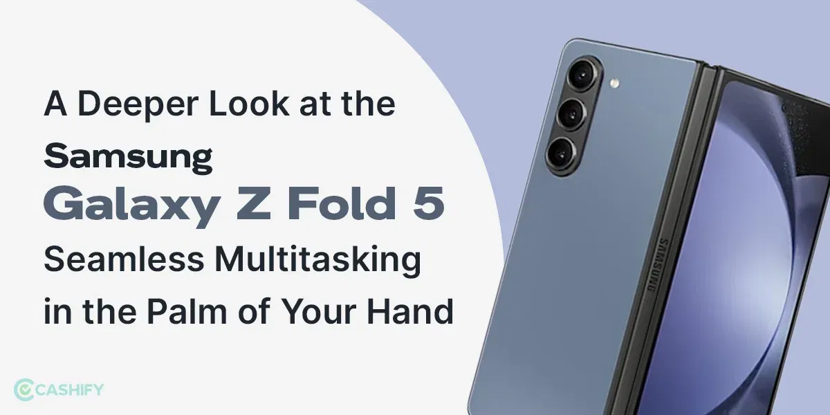 A Deeper Look at the Samsung Galaxy Z Fold 5: Seamless Multitasking in the Palm of Your Hand