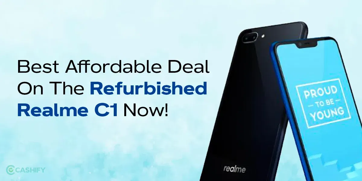 Best Affordable Deal On The Refurbished Realme C1 Now!