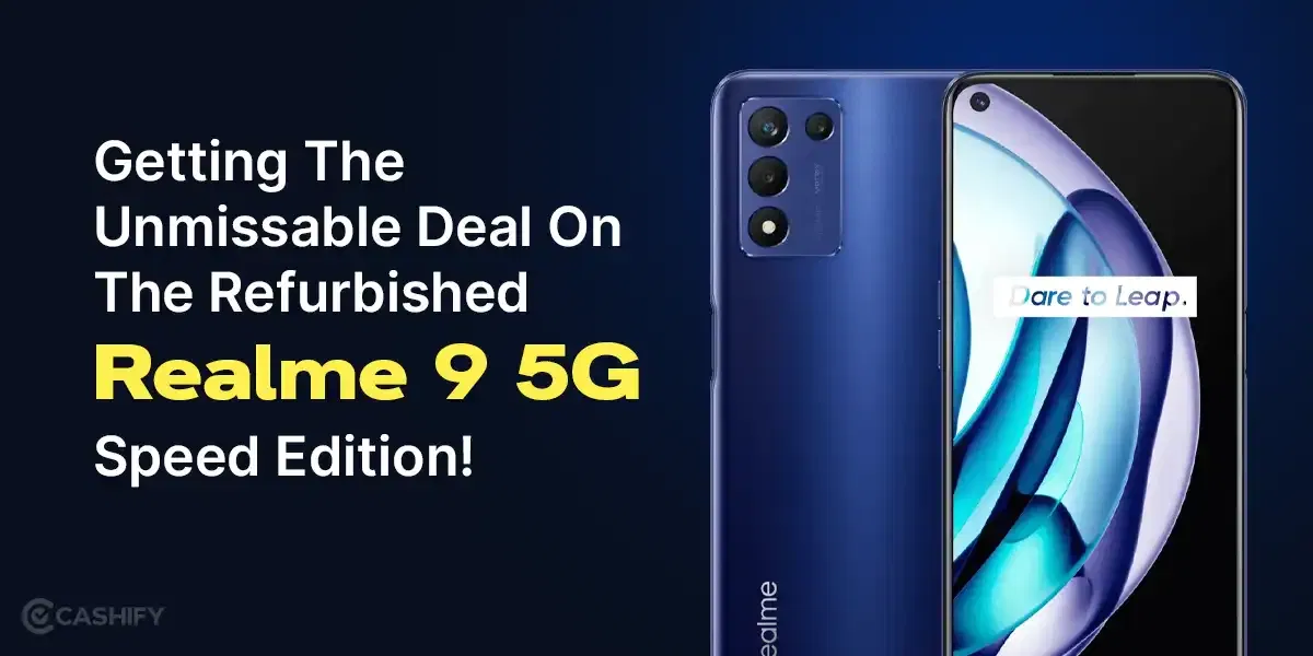 Getting The Unmissable Deal On The Refurbished Realme 9 5G Speed Edition!