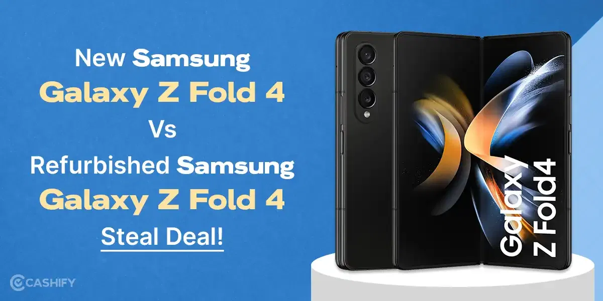 New Samsung Galaxy Z Fold 4 Vs Refurbished Samsung Galaxy Z Fold 4: Steal Deal!