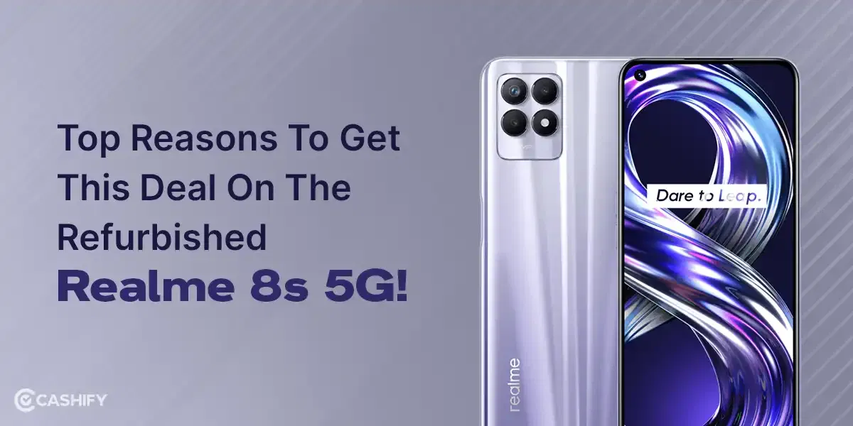 Top Reasons To Get This Deal On The Refurbished Realme 8s 5G!