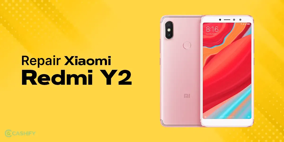 How To Repair Xiaomi Redmi Y2: A Hassle-Free Guide