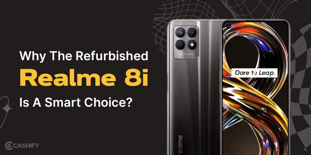 Why The Refurbished Realme 8i Is A Smart Choice?