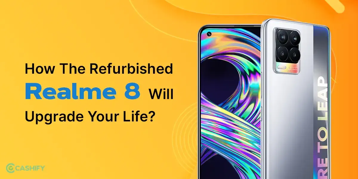 How The Refurbished Realme 8 Will Upgrade Your Life?