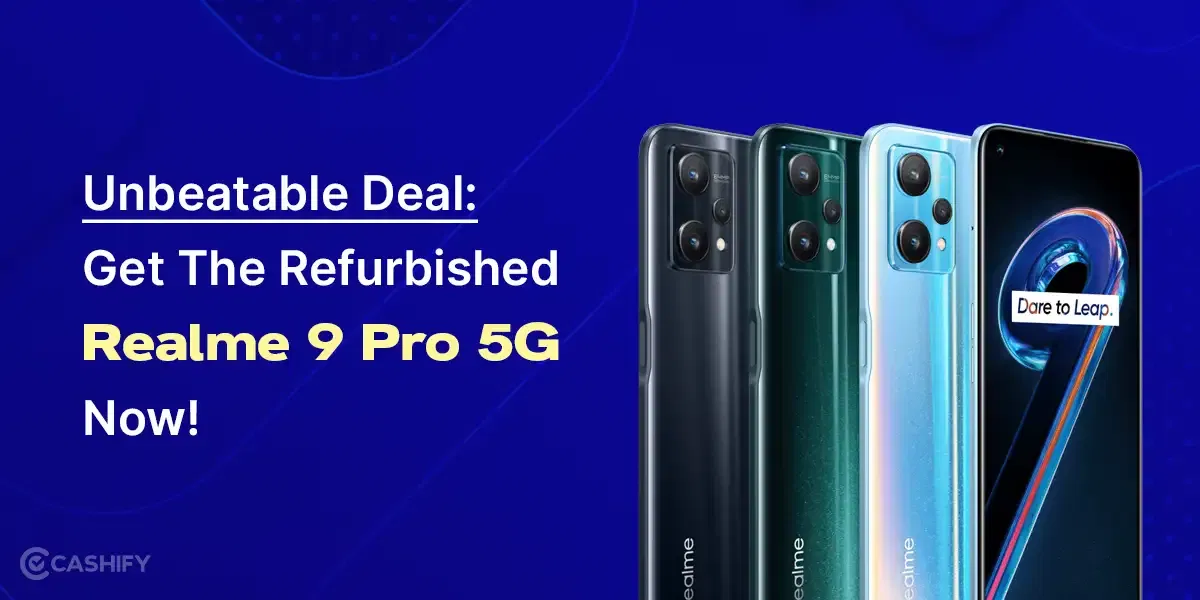 Unbeatable Deal: Get The Refurbished Realme 9 Pro 5G Now!
