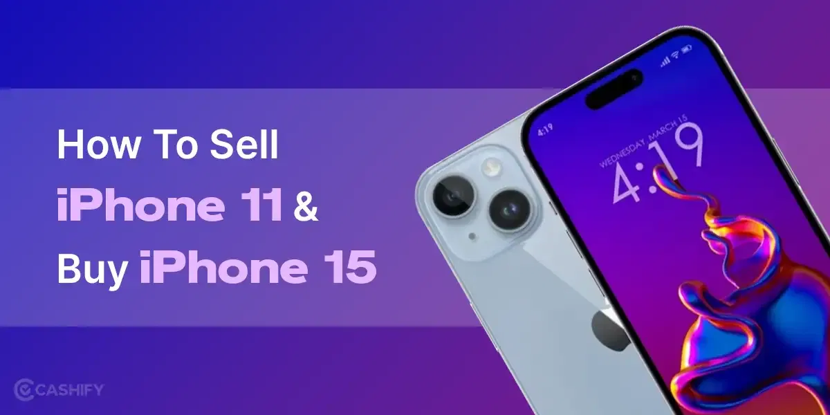 Buy iPhone 15 At Just INR 51,900 From iPhone 11: Here’s How!