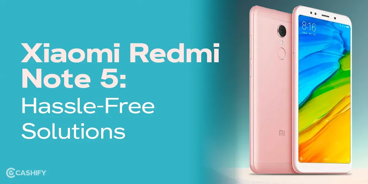 How To Repair Xiaomi Redmi Note 5 In Few Easy Steps