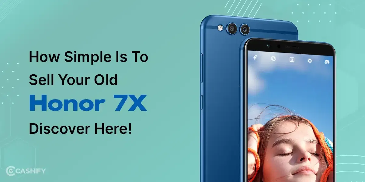 How Simple Is To Sell Your Old Honor 7X: Discover Here!