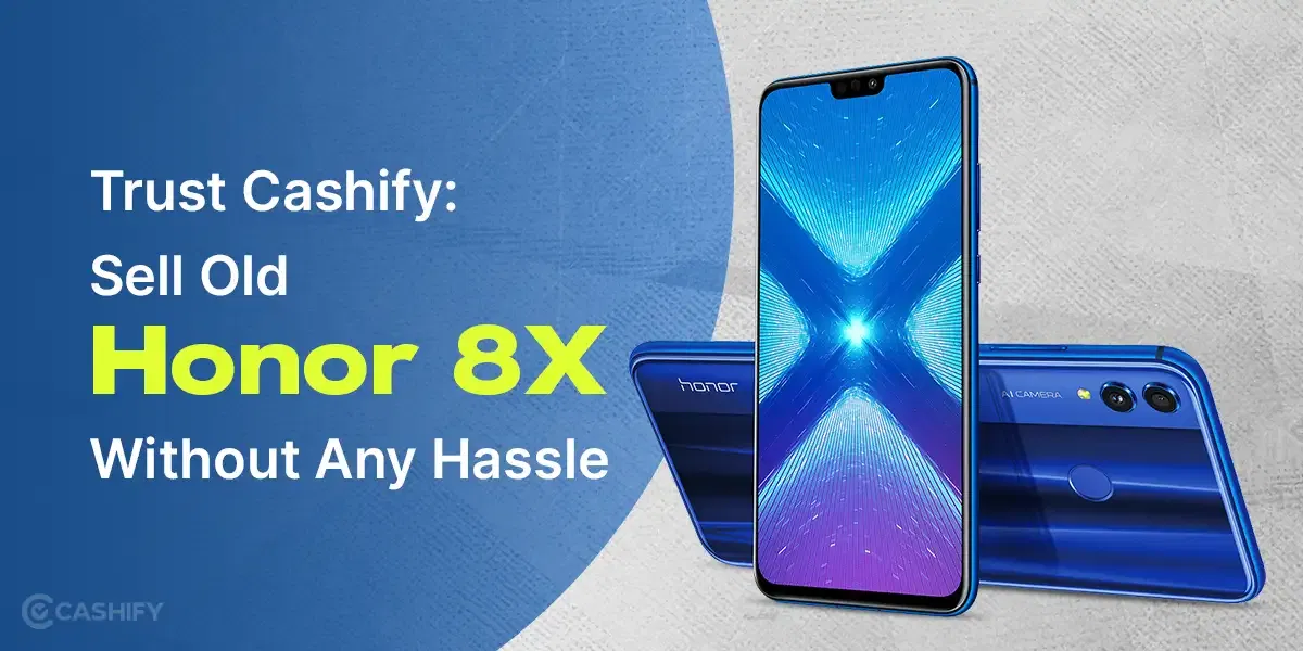 Trust Cashify: Sell Old Honor 8X Without Any Hassle