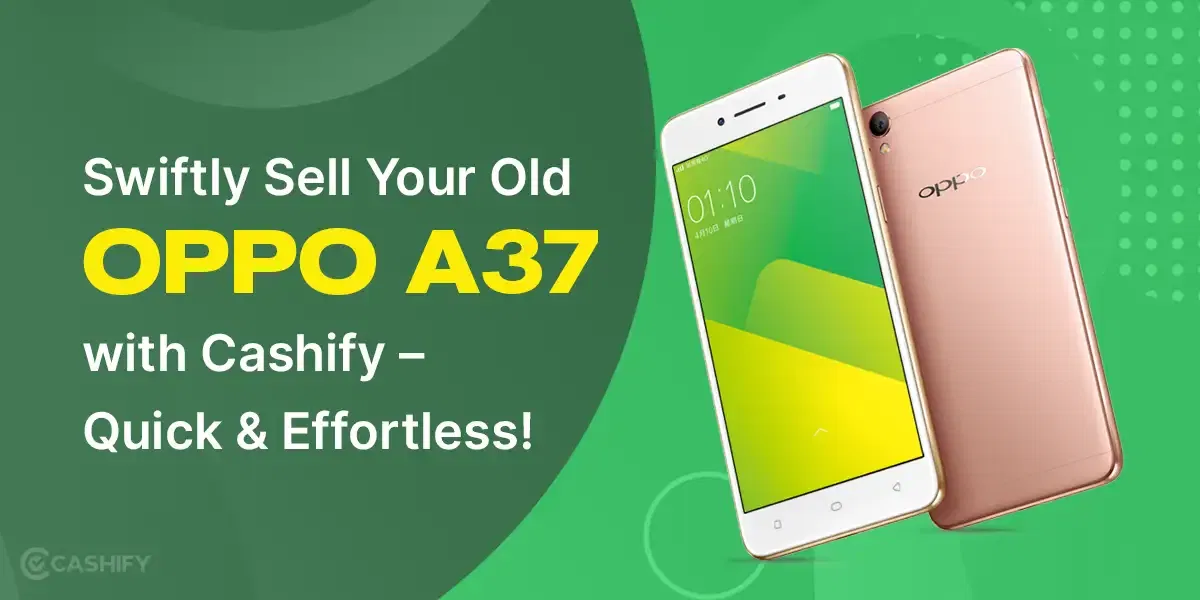 Swiftly Sell Your Old OPPO A37 With Cashify – Quick & Effortless!