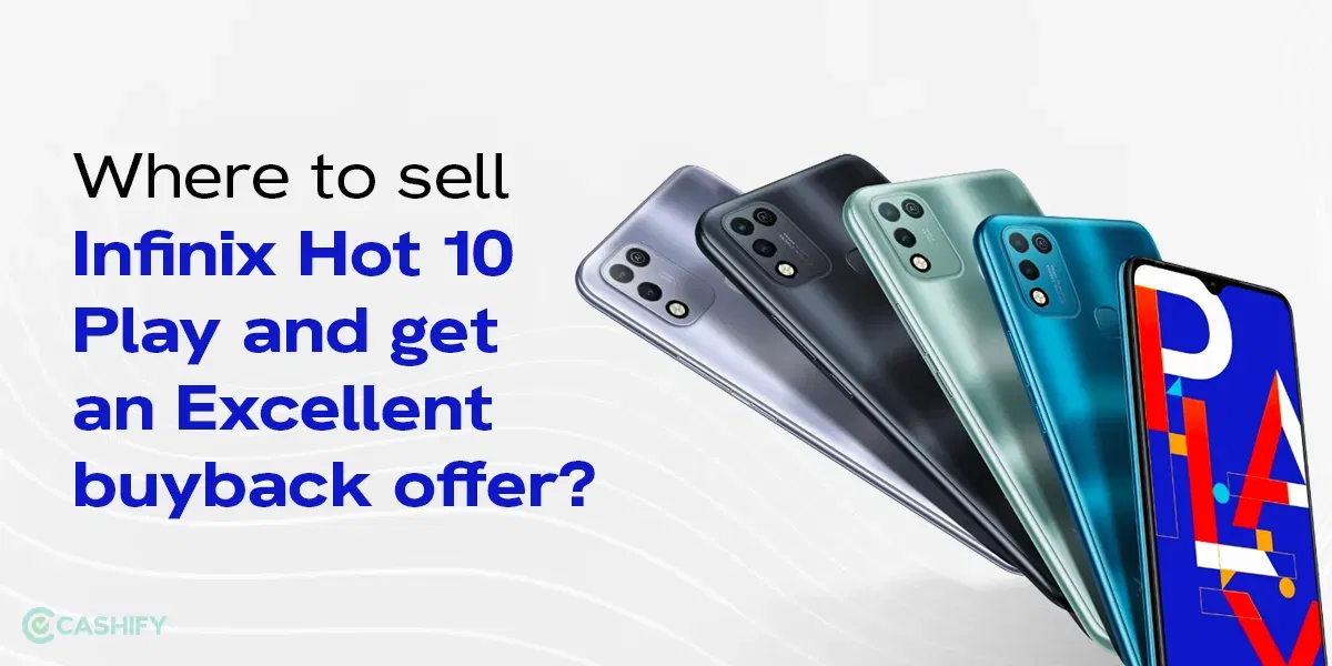 Where To Sell Infinix Hot 10 Play And Get An Excellent Buyback Offer?