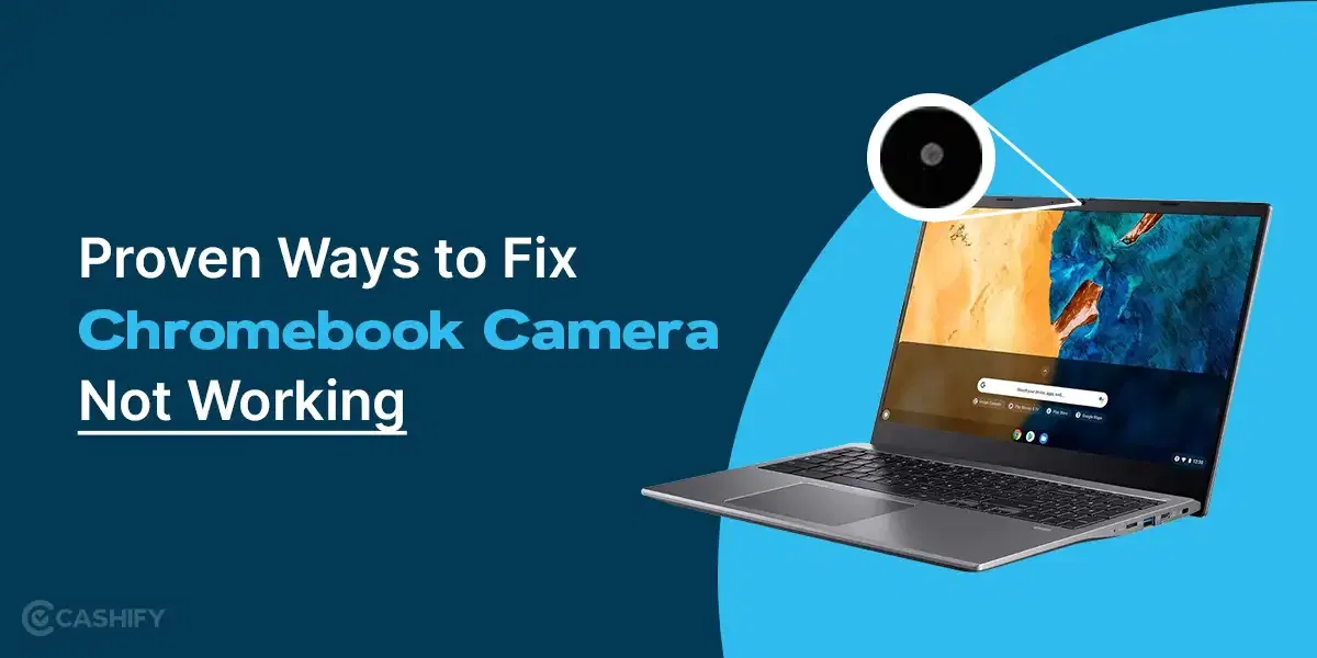 Chromebook Camera Not Working? Here Are 10 Proven Ways to Fix It