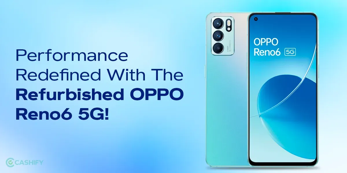Performance Redefined With The Refurbished OPPO Reno6 5G!