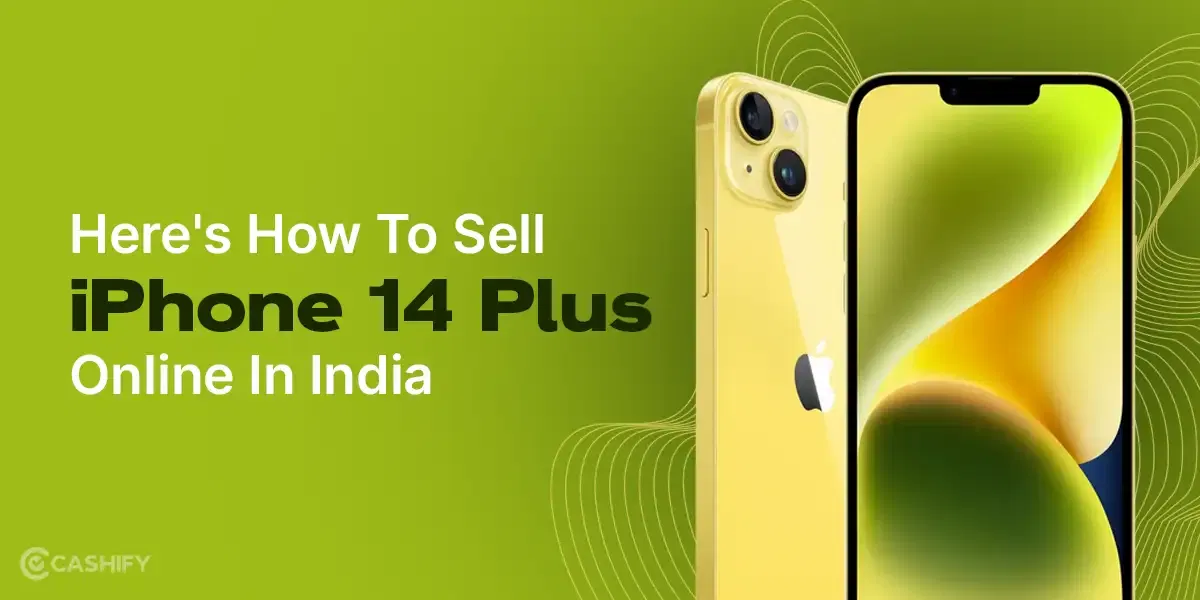 Here’s How To Sell Apple iPhone 14 Plus Online In India