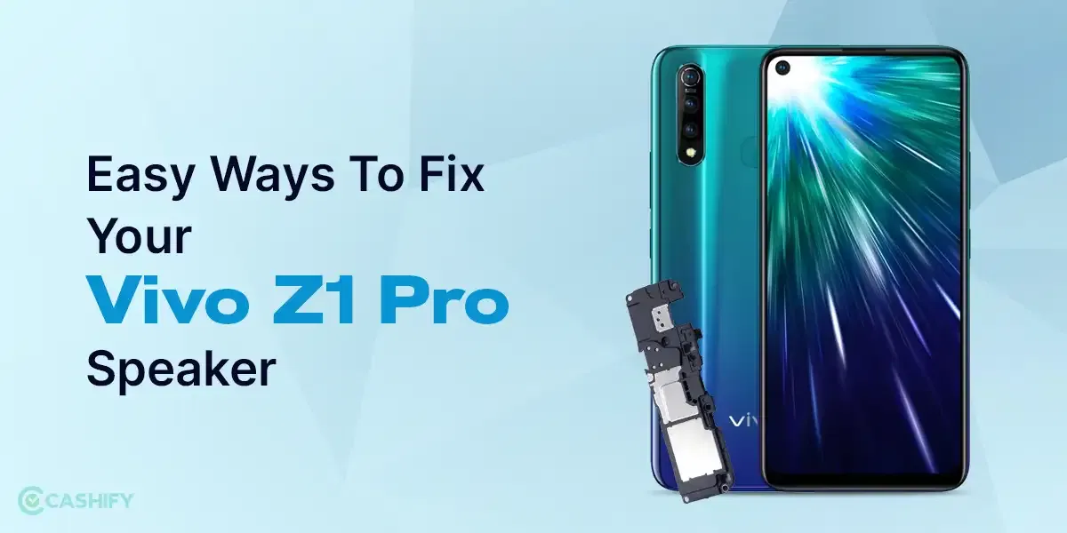 Here’s How To Repair Vivo Z1 Pro Speaker In Few Easy Steps
