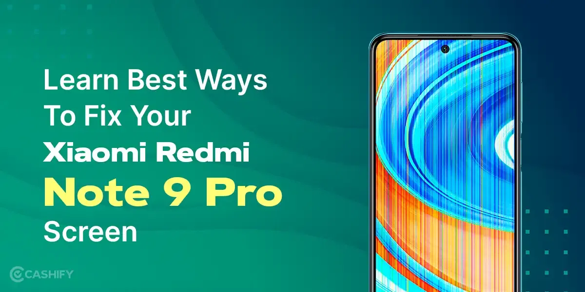 Learn Here How To Repair Xiaomi Redmi Note 9 Pro Screen Easily