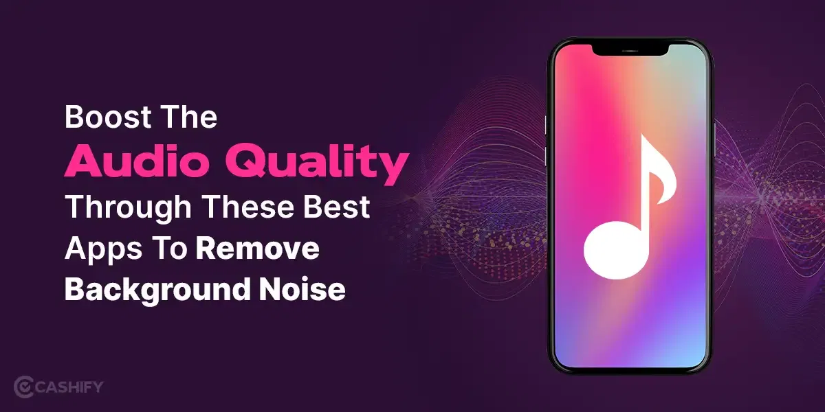Best Apps To Remove Background Noise And Boost The Audio Quality