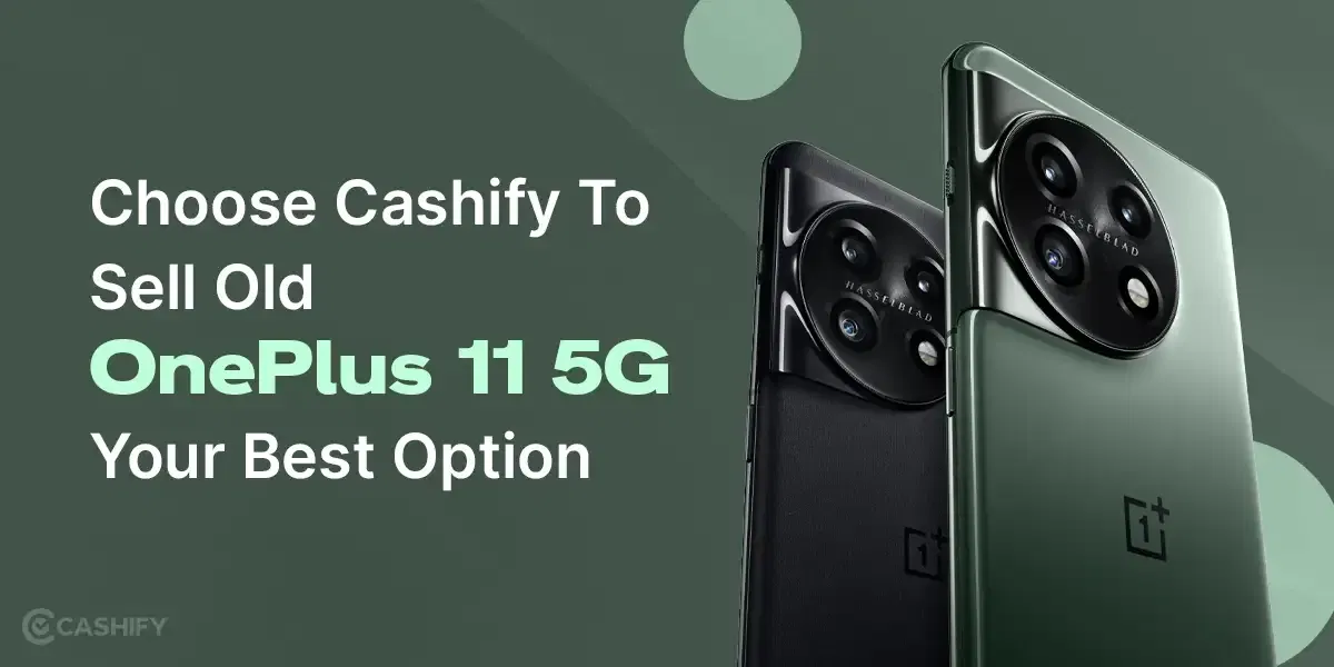 Choose Cashify To Sell Old OnePlus 11 5G – Your Best Option