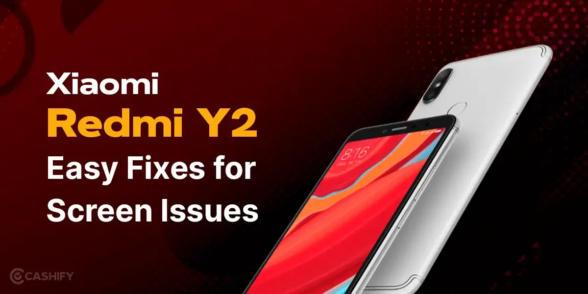 Xiaomi Redmi Y2: Easy Fixes for Screen Issues