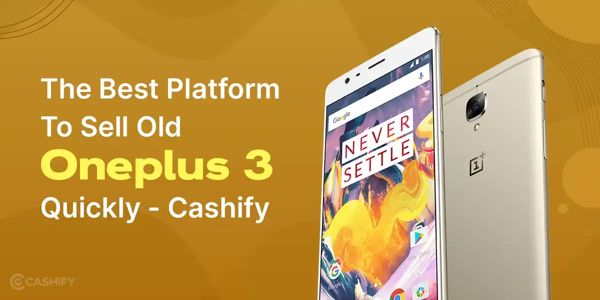 The Best Platform To Sell Old Oneplus 3 Quickly &#8211; Cashify