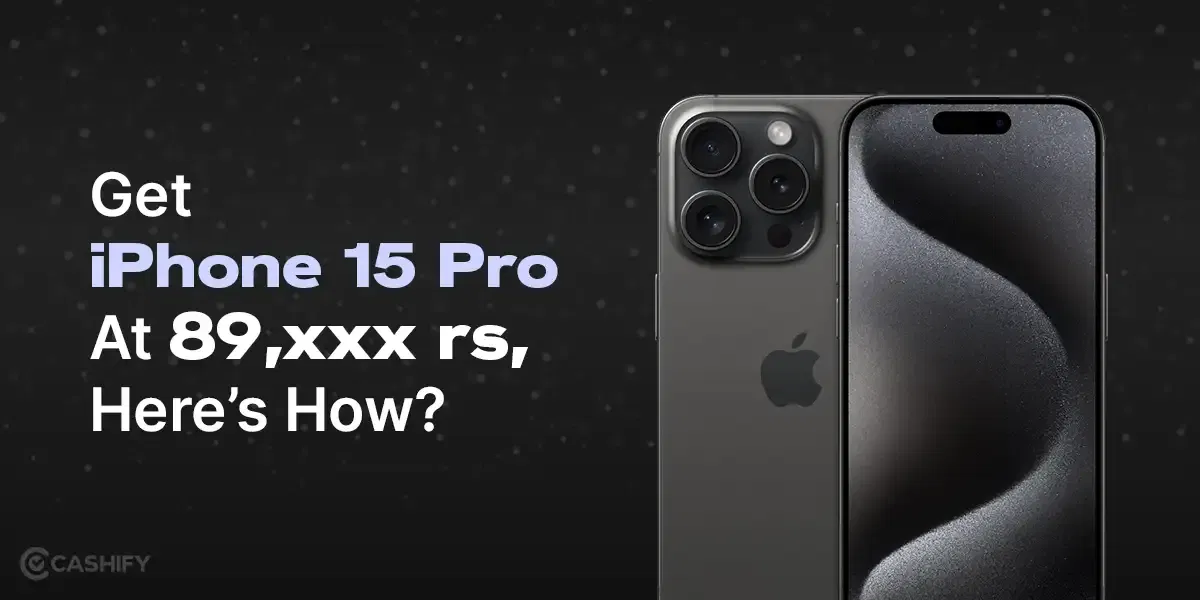 Here’s How To Get iPhone 15 Pro At Just Rs 89,xxx?