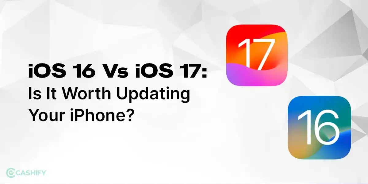 iOS 16 Vs iOS 17: Is It Worth Upgrading Your iPhone?