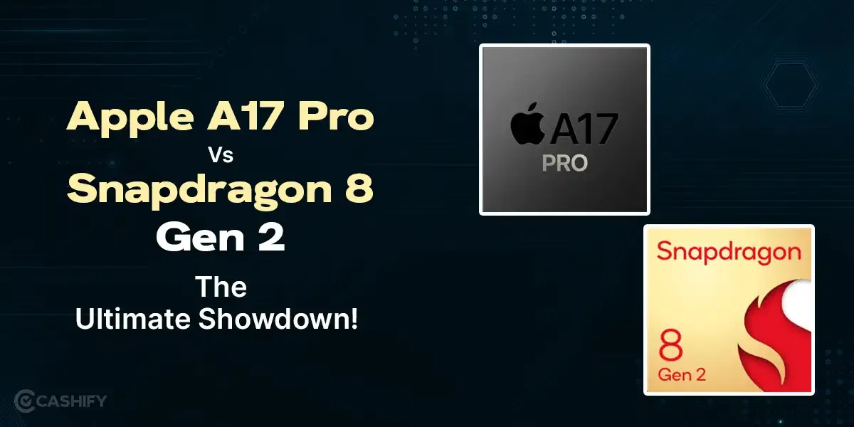 Apple A17 Pro Vs Snapdragon 8 Gen 2: The Ultimate Showdown!