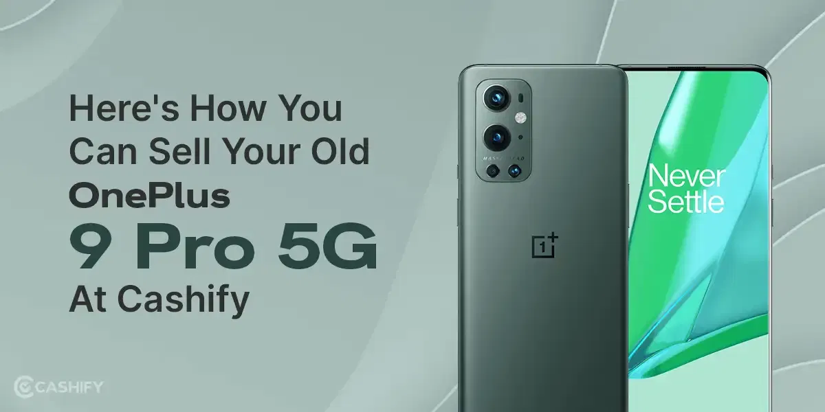 Here’s How You Can Sell Your Old OnePlus 9 Pro 5G At Cashify