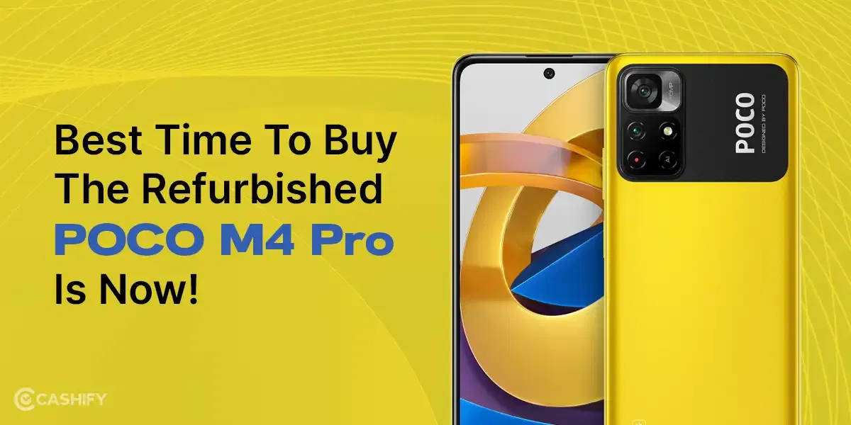 Best Time To Buy The Refurbished POCO M4 Pro Is Now!