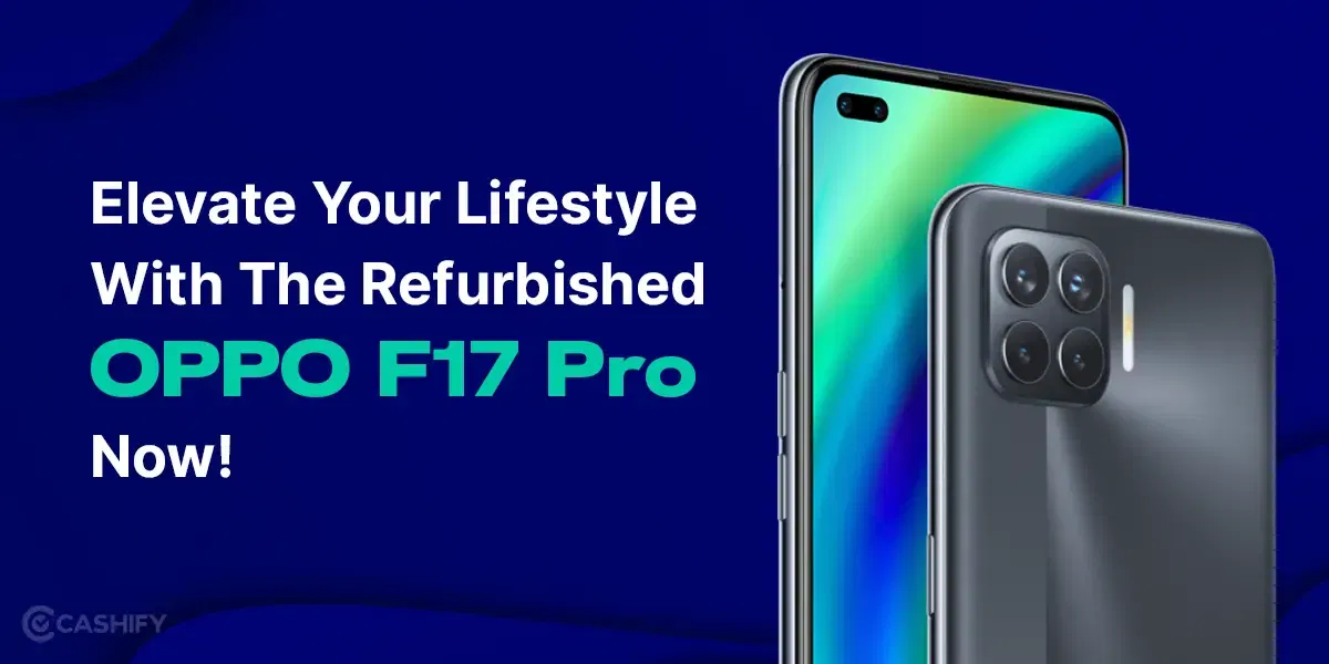 Elevate Your Lifestyle With The Refurbished OPPO F17 Pro Now!