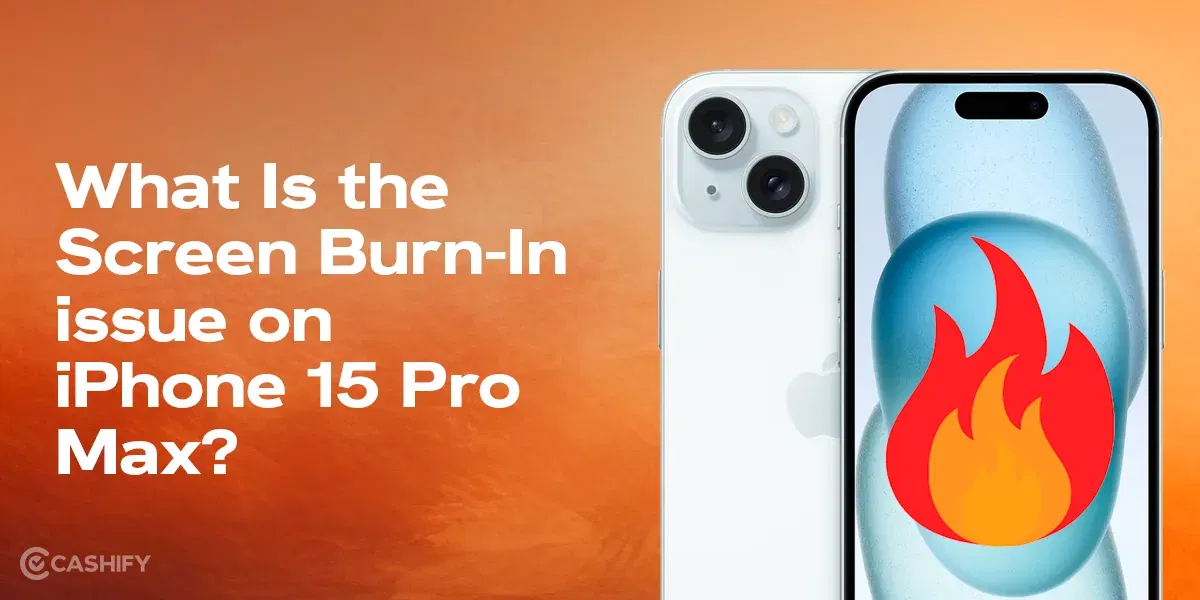 Screen Burn-In on iPhone: How Will the Latest iOS Update Fix It For iPhone 15 Pro Model?