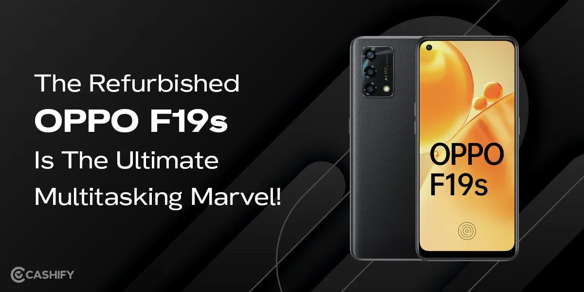 The Refurbished OPPO F19s Is The Ultimate Multitasking Marvel!