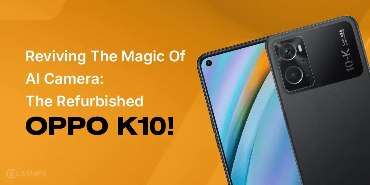Reviving The Magic Of AI Camera: The Refurbished OPPO K10!
