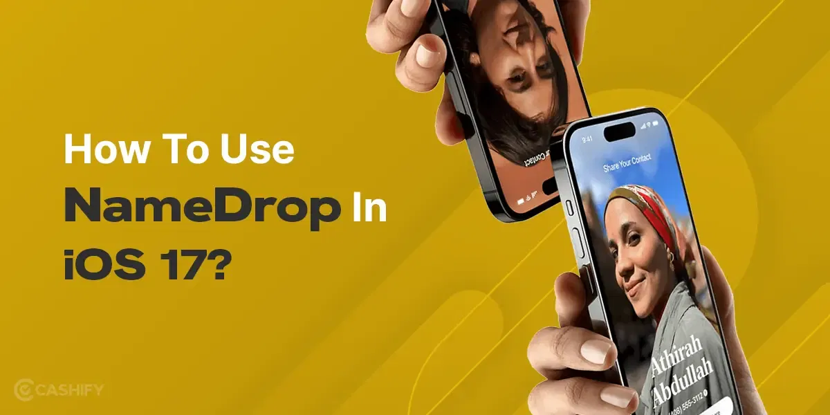 NameDrop Feature In iOS 17: A Complete Guide!