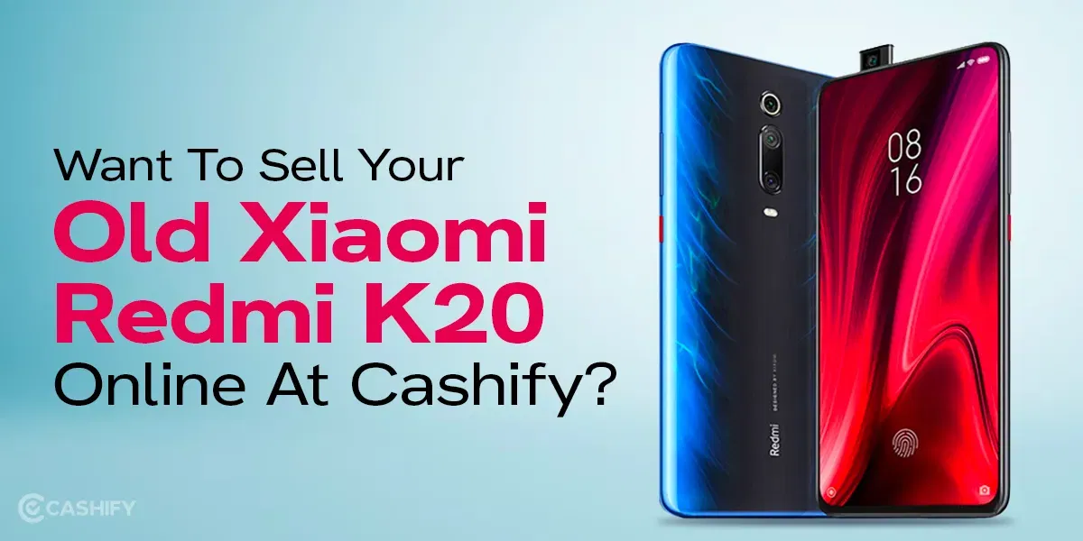 Want To Sell Your Old Xiaomi Redmi K20 Online At Cashify?