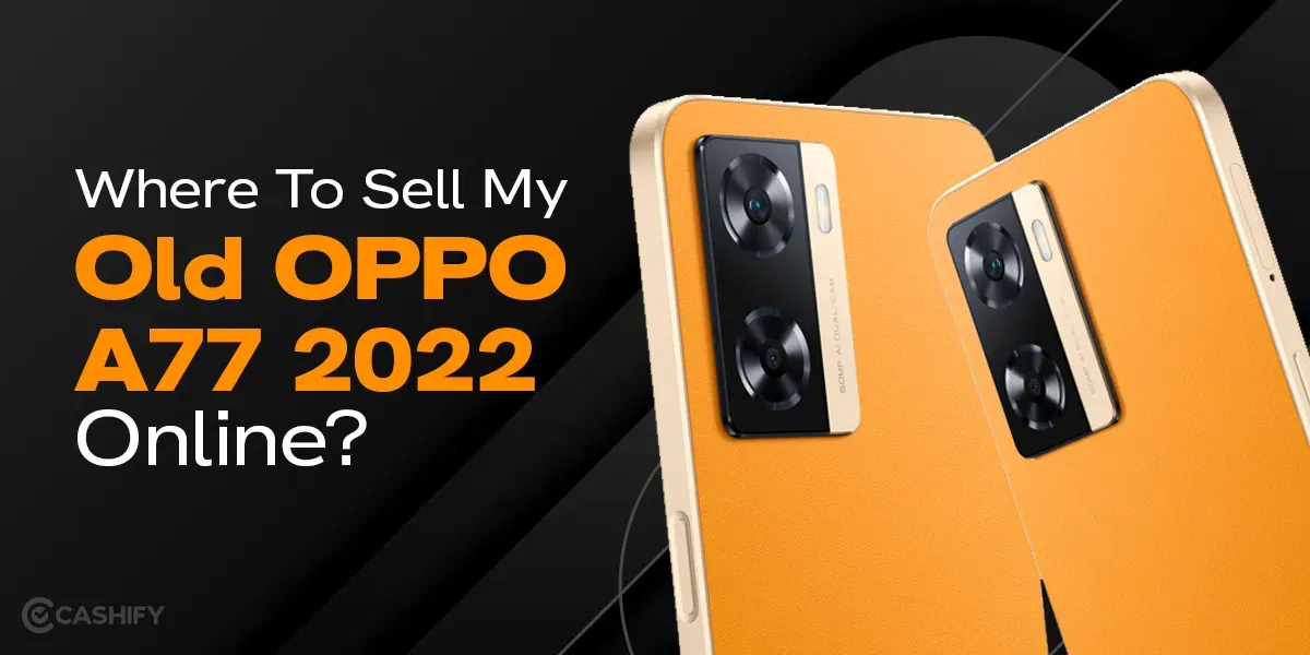 Where To Sell My Old OPPO A77 2022 Online At The Best Price?