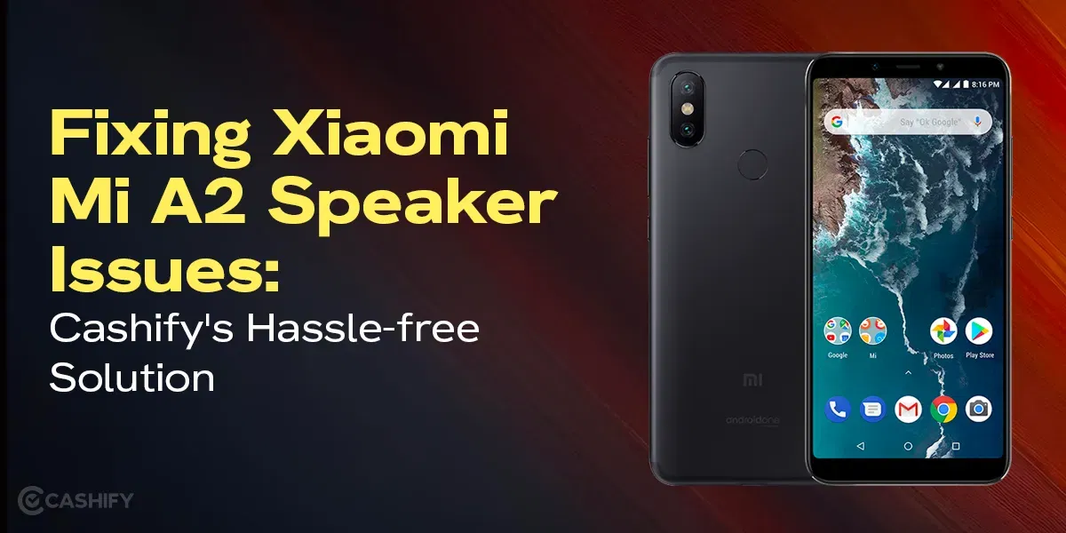 How To Repair Xiaomi Mi A2 In The Best Way: Step-By-Step Guide